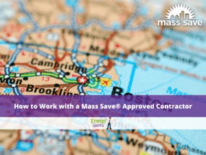 How to Work with a Mass Save® Approved Contractor