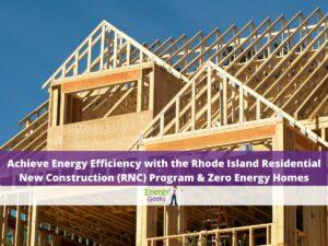 Achieve Energy Efficiency with the Rhode Island Residential New Construction (RNC) Program & Zero Energy Homes