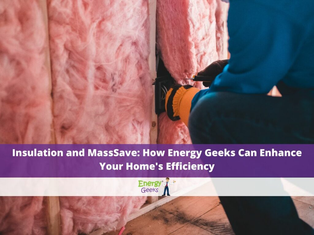 home insulation massachusetts, mass save weatherization partner energy geeks
