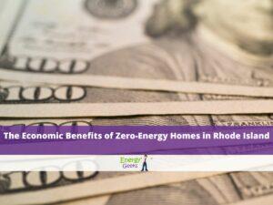 The Economic Benefits of Zero-Energy Homes in Rhode Island