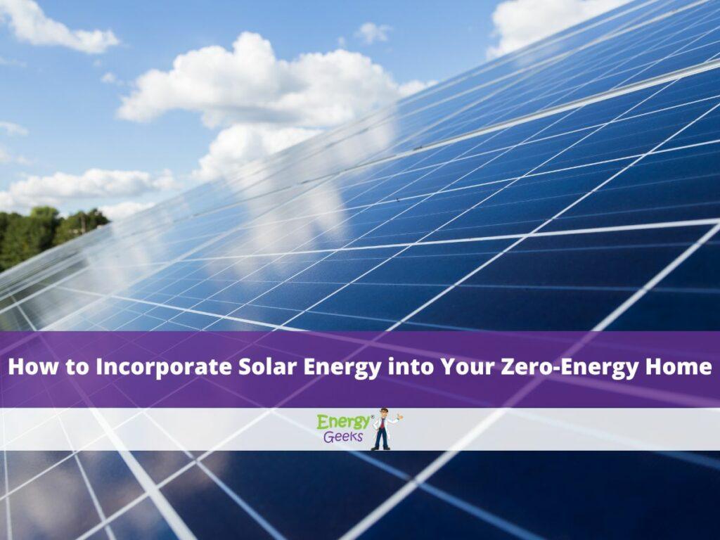 How to Incorporate Solar Energy into Your Zero-Energy Home